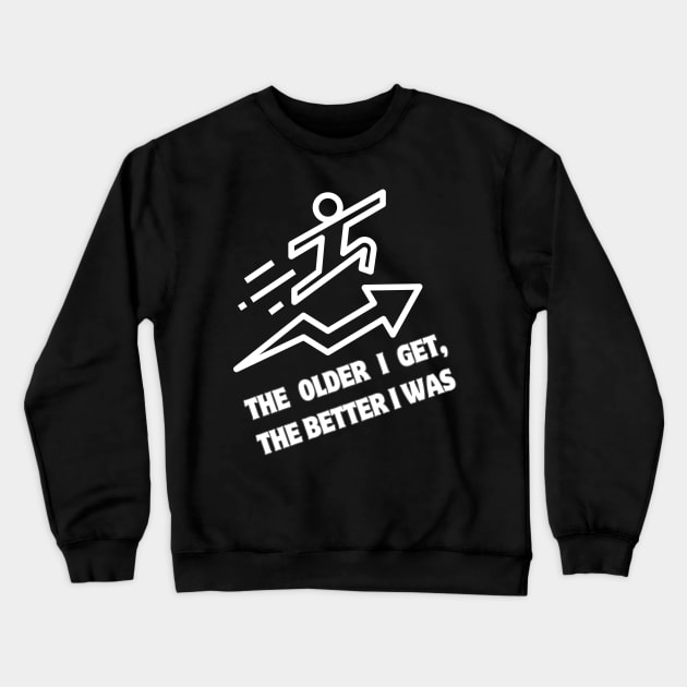 The older I get, the better I was Crewneck Sweatshirt by Magnificent Butterfly